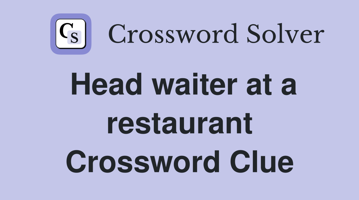 Head waiter at a restaurant - Crossword Clue Answers - Crossword Solver